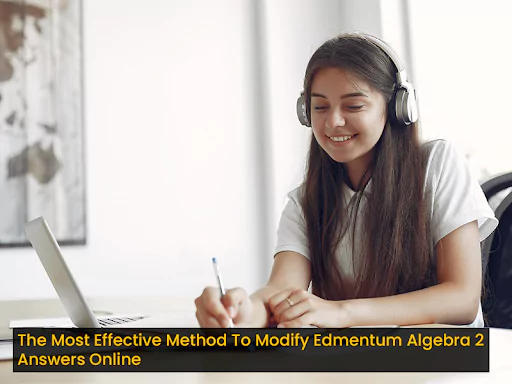 The Most Effective Method To Modify Edmentum Algebra 2 Answers Online
